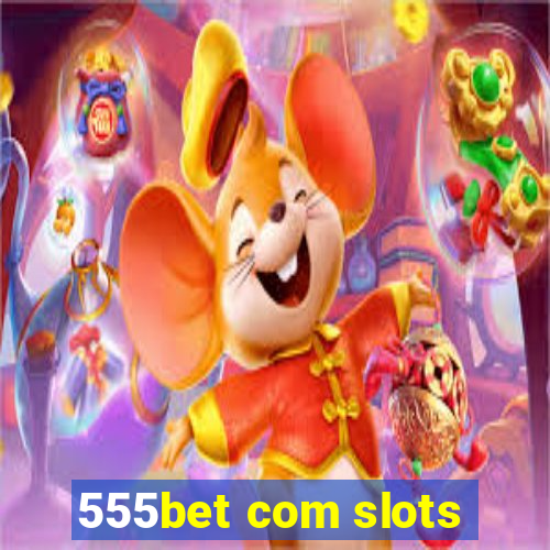 555bet com slots